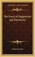 The Force of Magnetism and Electricity