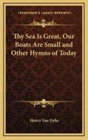 Thy Sea Is Great, Our Boats Are Small and Other Hymns of Today