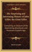 The Surprising and Interesting History of John Giller, the Giant Killer