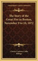 The Story of the Great Fire in Boston, November 9 to 10, 1872