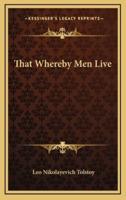 That Whereby Men Live