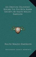 An Oration Delivered Before the Phi Beta Kappa Society, by Ralph Waldo Emerson