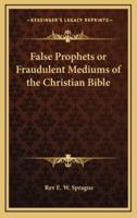 False Prophets or Fraudulent Mediums of the Christian Bible