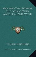 Man and the Universe, the Cosmic Mind, Mysticism, and Myths