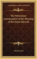 The Mysterious Annunciation of the Meaning of the Name Jehovah