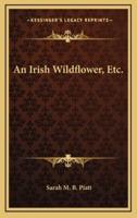 An Irish Wildflower, Etc.