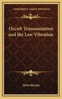 Occult Transmutation and the Law Vibration