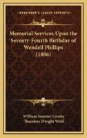 Memorial Services Upon the Seventy-Fourth Birthday of Wendell Phillips (1886)