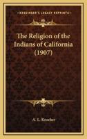 The Religion of the Indians of California (1907)