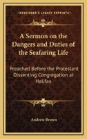 A Sermon on the Dangers and Duties of the Seafaring Life