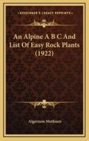 An Alpine A B C And List Of Easy Rock Plants (1922)