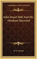 John Stuart Mill And Mr. Abraham Hayward