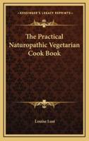 The Practical Naturopathic Vegetarian Cook Book