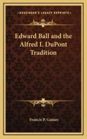 Edward Ball and the Alfred I. DuPont Tradition