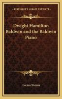 Dwight Hamilton Baldwin and the Baldwin Piano