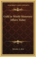 Gold in World Monetary Affairs Today