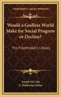 Would a Godless World Make for Social Progress or Decline?