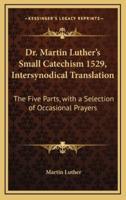 Dr. Martin Luther's Small Catechism 1529, Intersynodical Translation