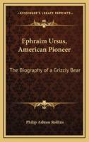 Ephraim Ursus, American Pioneer