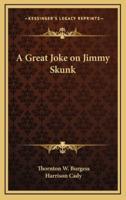 A Great Joke on Jimmy Skunk