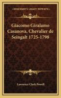 Giacomo Giralamo Casanova, Chevalier De Seingalt 1725-1798