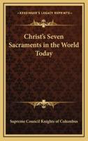 Christ's Seven Sacraments in the World Today