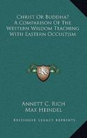 Christ or Buddha? A Comparison of the Western Wisdom Teaching With Eastern Occultism