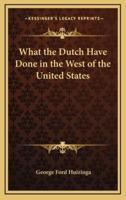 What the Dutch Have Done in the West of the United States