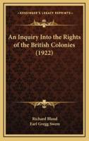 An Inquiry Into the Rights of the British Colonies (1922)
