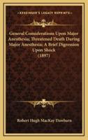 General Considerations Upon Major Anesthesia; Threatened Death During Major Anesthesia; A Brief Digression Upon Shock (1897)