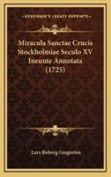 Miracula Sanctae Crucis Stockholmiae Seculo XV Ineunte Annotata (1725)