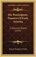 The Penningtons, Pioneers Of Early Arizona