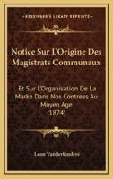 Notice Sur L'Origine Des Magistrats Communaux