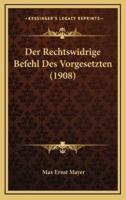 Der Rechtswidrige Befehl Des Vorgesetzten (1908)