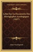 Lettre Sur La Decouverte Des Hieroglyphes Acrologiques (1827)