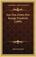 Aus Den Zeiten Des Konigs Friedrich (1890)