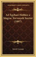 AZ Egyhazi Holtkez a Magyar Torvenyek Szerint (1897)