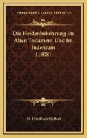 Die Heidenbekehrung Im Alten Testament Und Im Judentum (1908)