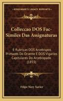 Colleccao DOS Fac-Similes Das Assignaturas