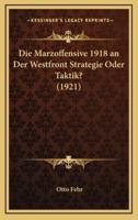 Die Marzoffensive 1918 an Der Westfront Strategie Oder Taktik? (1921)