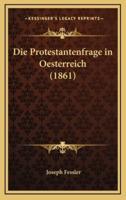 Die Protestantenfrage in Oesterreich (1861)