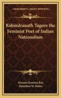 Rabindranath Tagore the Feminist Poet of Indian Nationalism