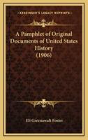 A Pamphlet of Original Documents of United States History (1906)