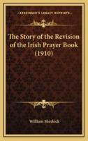 The Story of the Revision of the Irish Prayer Book (1910)