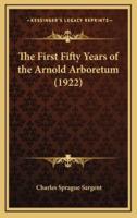 The First Fifty Years of the Arnold Arboretum (1922)