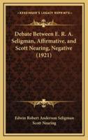 Debate Between E. R. A. Seligman, Affirmative, and Scott Nearing, Negative (1921)