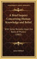 A Brief Inquiry Concerning Human Knowledge and Belief