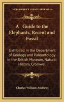 A Guide to the Elephants, Recent and Fossil