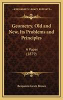 Geometry, Old and New, Its Problems and Principles