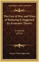 The Cost of War, and Ways of Reducing It Suggested by Economic Theory